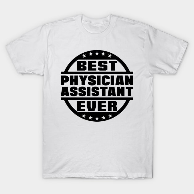 Best Physician Assistant Ever T-Shirt by colorsplash